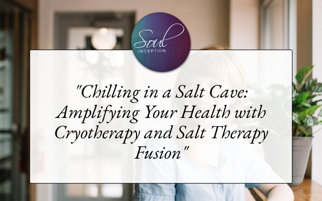 “Chilling in a Salt Cave: Amplifying Your Health with Cryotherapy and Salt Therapy Fusion”