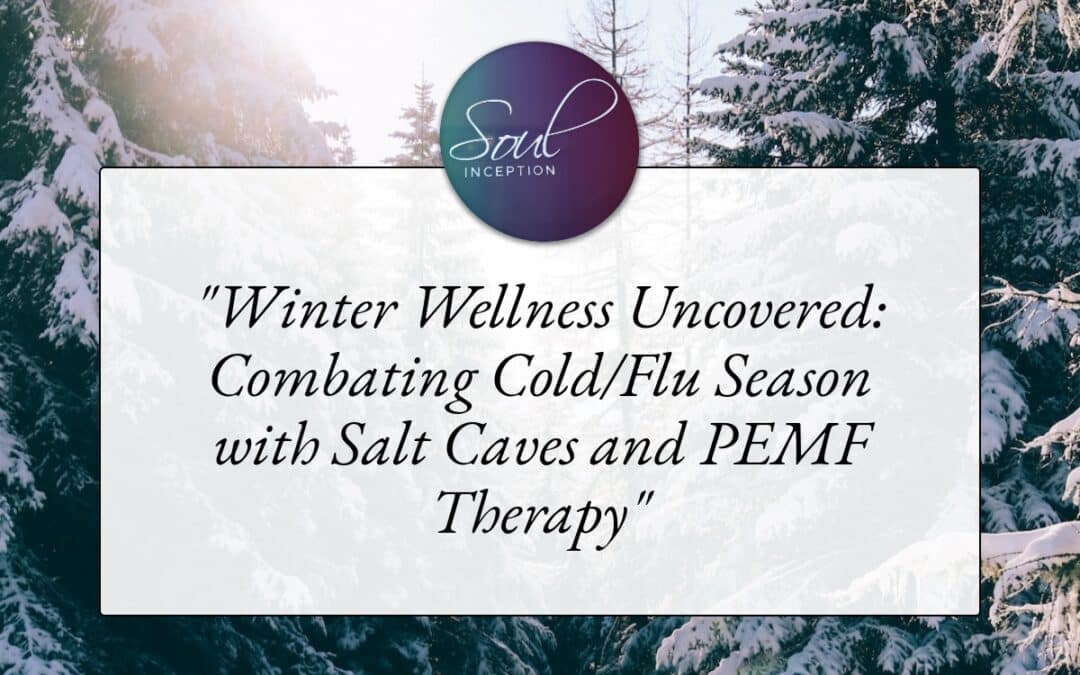 “Winter Wellness Uncovered: Combating Cold/Flu Season with Salt Caves and PEMF Therapy”